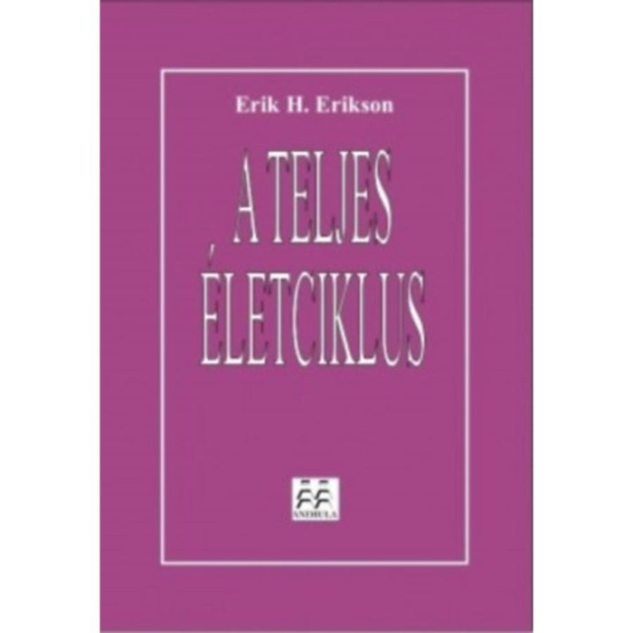 A teljes &eacute;letciklus - Erik H. Erikson