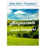 Stefan Boboc-Pungesteanu - Amprentele unor timpuri - 126484