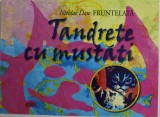 TANDRETE CU MUSTATI de NICOLAE DAN FRUNTELATA , 2017 , DEDICATIE *