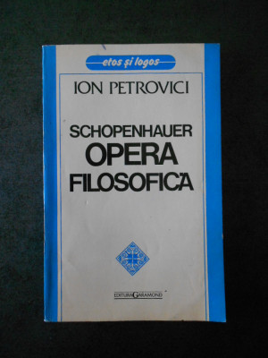 ION PETROVICI - SCHOPENHAUER. OPERA FILOSOFICA (contine sublinieri) foto