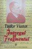 Intregul si fragmentul - Tudor Vianu ($F22)