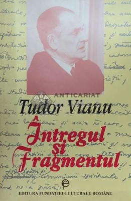 Intregul si fragmentul - Tudor Vianu ($F22) foto
