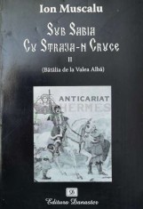 Sub sabia cu straja-n cruce vol.2 (batalia de la Valea Alba) - 2004 - Ion Muscalu ($Q134)