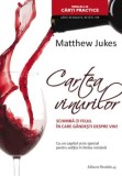 Cartea vinurilor. Schimba-ti felul in care gandesti despre vin!/Matthew Jukes