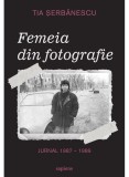 Cumpara ieftin Femeia Din Fotografie. Jurnal 1987 - 1989, Tia Serbanescu - Editura Art