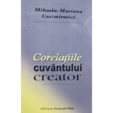 Mihaela Mariana Cazimirovici - Corelatiile cuvantului creator (semnata) (Editia: 2018)
