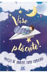 Vise Placute! Povesti De Adormit Copiii Capriciosi, Ilustratii: Elisa Paganelli - Editura DPH