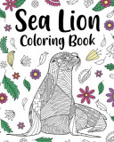 Sea Lion Coloring Book: Mandala Crafts &amp; Hobbies Zentangle Books, Funny Quotes and Freestyle Drawing