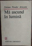 Cumpara ieftin TATIANA FLONDOR ARIESANU - MA ASCUND IN LUMINA (VERSURI, 1986)