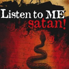 Listen to Me, Satan!: Keys for Breaking the Devil's Grip and Bringing Revival to Your World