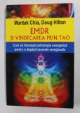 EMDR SI VINDECAREA PRIN TAO de MANTAK CHIA , DOUG HILTON - CUM SA FOLOSESTI PSIHOLOGIA ENERGETICA PENTRU A DEPASI TRAUMELE EMOTIONALE , 2017