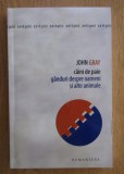Caini de paie; Ganduri despre oameni si alte animale John Gray