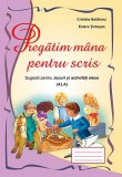 Pregatim mana pentru scris | Cristina Beldianu, Estera Tintesan