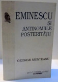 EMINESCU SI ANTINOMIILE POSTERITATII de GEORGE MUNTEANU , 1998