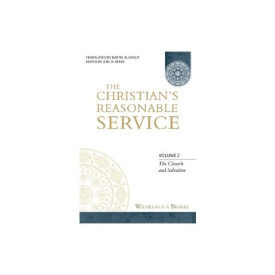 The Christian&amp;#039;s Reasonable Service, Volume 2: The Church and Salvation foto