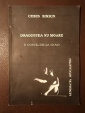 Chris Simion (dedicație / autograf) - Dragostea nu moare: o concluzie la 16 ani (debut)