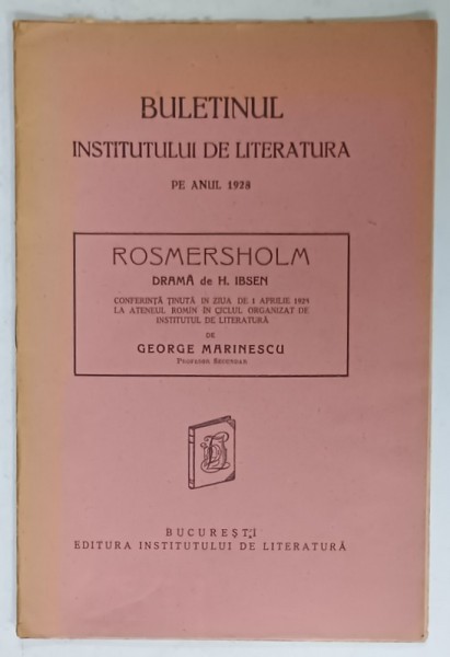 BULETINUL INSTITUTULUI DE LITERATURA PE ANUL 1928 , SUBIECT : ROSMERSHOLM , drama de H. IBSEN , CONFERINTA TINUTA de GEORGE MARINESCU , 1929