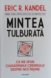 MINTEA TULBURATA. CE NE SPUN CIUDATENIILE CREIERULUI DESPRE NOI INSINE-ERIC R. KANDEL-351611