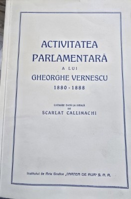 Activitatea Parlamentara a lui Gheorghe Vernescu 1880-1888 (vol III) - Lucrare data la iveala de Scarlat Callimachi foto