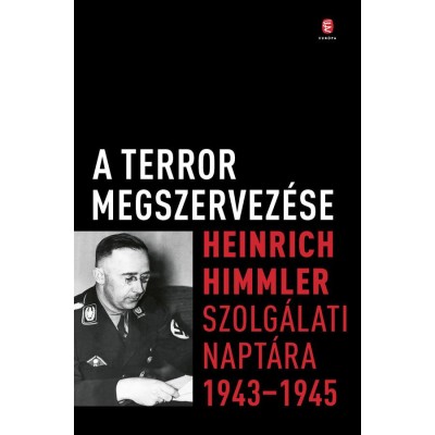 A terror megszervez&amp;eacute;se - Heinrich Himmler szolg&amp;aacute;lati napt&amp;aacute;ra, 1943-1945 foto