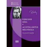 Az intellektus m&eacute;lt&oacute;s&aacute;ga - V&aacute;logatott essz&eacute;k - P&aacute;sk&aacute;ndi G&eacute;za