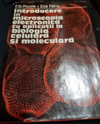 P. G. Ploaie, Zoe Petre - Introducere in Microscopia Electronica cu Aplicatii la Biologia Culturala si Moleculara foto