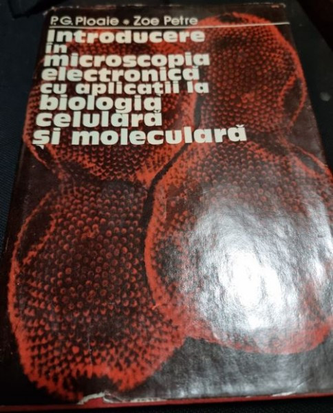 P. G. Ploaie, Zoe Petre - Introducere in Microscopia Electronica cu Aplicatii la Biologia Culturala si Moleculara