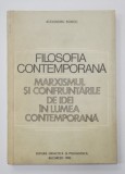 FILOSOFIA CONTEMPORANA - MARXISMUL SI CONFRUNTAREA DE IDEI IN LUMEA CONTEMPORANA de ALEXANDRU BOBOC , 1982