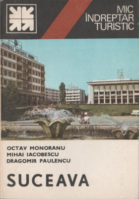 O. Monoranu, M. Iacobescu, D. Paulescu - Suceava. Mic indreptar turistic foto