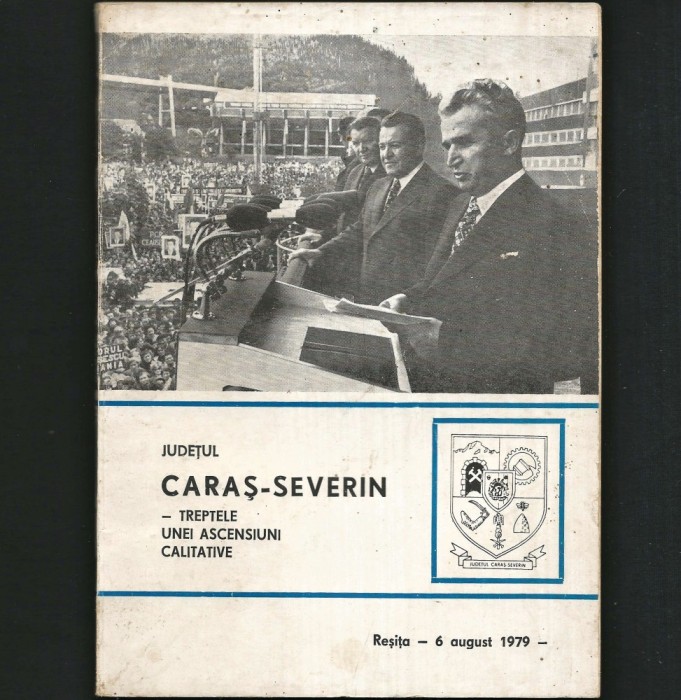 RARĂ! JUDEȚUL CARAȘ-SEVERIN - TREPTELE UNEI ASCENSIUNI CALITATIVE - NICOLAE CEAUȘESCU - REȘIȚA, 6 AUGUST 1979