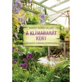 A kl&iacute;mabar&aacute;t kert - K&ouml;rnyezet&uuml;nk term&eacute;szetes kl&iacute;maberendez&eacute;se - Margit Benes-Oeller