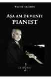 Asa am devenit pianist - Walter Gieseking