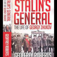 Stalin's general, The life of Georgy Zhukov - Geoffrey Roberts, carte in limba engleza