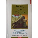 INCET, SPRE EUROPA-VLADIMIR TISMANEANU IN DIALOG CU MIRCEA MIHAIES-192717