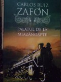 Carlos Ruiz Zafon - Palatul de la miazanoapte (Editia: 2017)