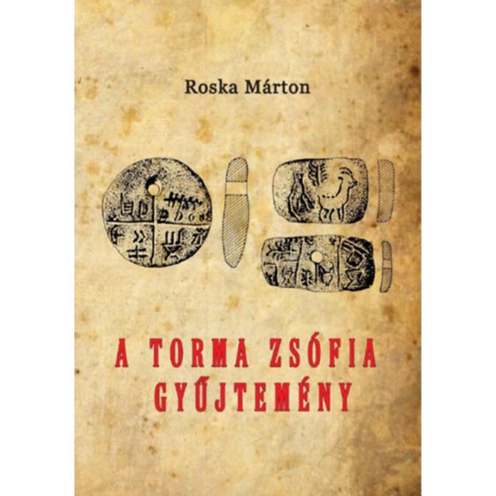 A Torma Zs&oacute;fia-gyűjtem&eacute;ny - Az erd&eacute;lyi nemzeti m&uacute;zeum &eacute;rem- &eacute;s r&eacute;gis&eacute;gt&aacute;r&aacute;ban - Roska M&aacute;rton