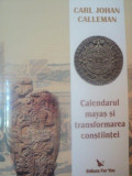 CALENDARUL MAYAS SI TRANSFORMAREA CONSTIINTEI de CARL JOHAN CALLEMAN , 2008