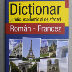 DICTIONAR JURIDIC , ECONOMIC SI DE AFACERI ROMAN - FRANCEZ de RALUCA FENESAN , 2010