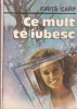 Carte Firita Carp Ce mult te iubesc Beletristica Politiste Romana Stare Buna Format Brosate 192 pag 1992