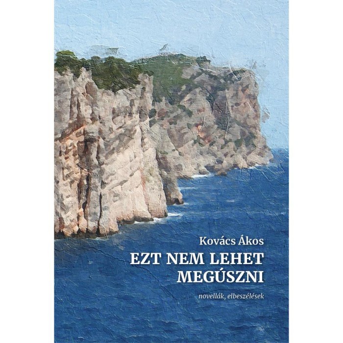 Ezt nem lehet meg&uacute;szni - novell&aacute;k, elbesz&eacute;l&eacute;sek - Kov&aacute;cs &Aacute;kos