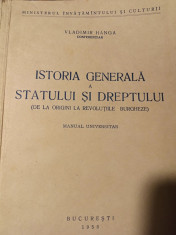 ISTORIA GENERALA A STATULUI ?I DREPTULUI -MANUAL UNIVERSITAR VLADIMIR HANGA 1958 foto