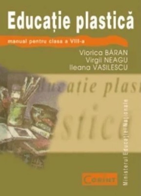 Viorica Baran, Virgil Neagu, Ileana Vasilescu - Educatie Plastica. Manual pentru clasa a VIII-a foto