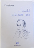 JURNALUL ANILOR 1976 - 1980 de PETRE OPREA , 2005