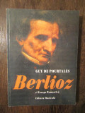 Berlioz și Europa romantică - Guy De Pourtales