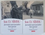 JURNALUL UNUI JURNALIST FARA JURNAL , VOLUMELE I - II de ION D. SIRBU , 2025
