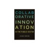Collaborative Innovation in the Public Sector
