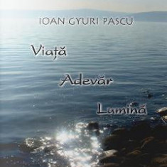 Viata Adevar Lumina - Ioan Gyuri Pascu