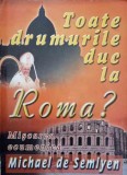 TOATE DRUMURILE DUC LA ROMA? MISCAREA ECUMENICA-MICHAEL DE SEMLYEN-246987