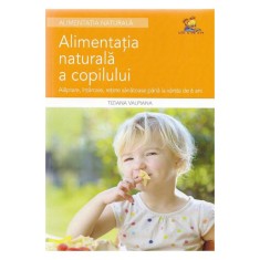 Alimentatia naturala a copilului - Alaptare, intarcare, retete sanatoase - Tiziana Valpiana