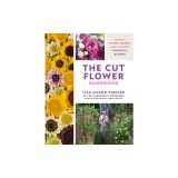 The Cut Flower Handbook: Select, Plant, Grow, and Harvest Gorgeous Blooms